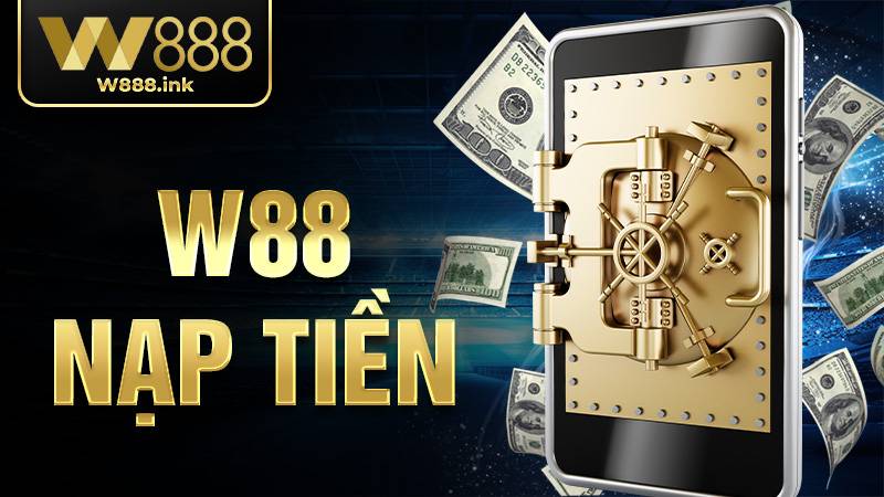 Hướng Dẫn Nạp Tiền W88 Siêu Tốc: Thành Công 100% Trong 3 Phút 1 W88 Nạp tiền